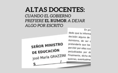 Altas docentes: cuando el gobierno prefiere el rumor a dejar algo por escrito